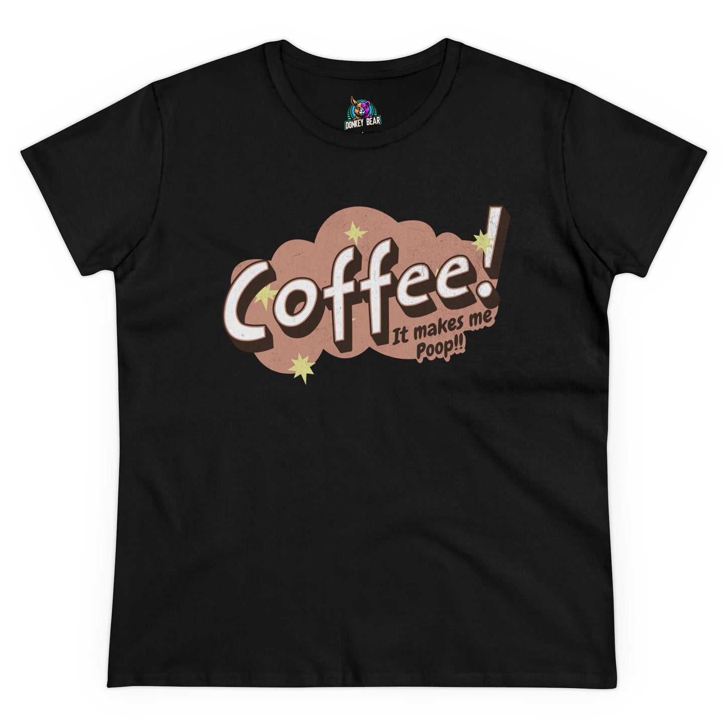 Woman's Coffee Makes Me Poop T-Shirt