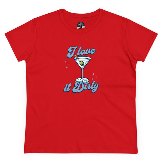 Woman's I Love It Dirty T-Shirt