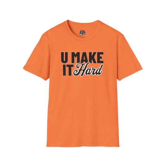 U Make it Hard T-Shirt