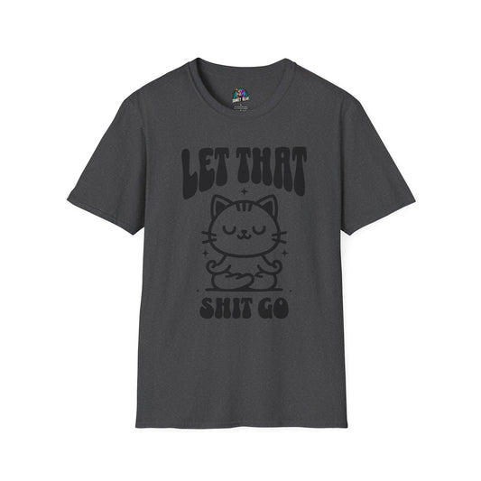 Let that Shiz Go T-Shirt